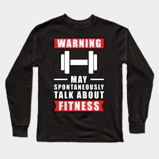 Warning May Spontaneously Talk About Fitness Long Sleeve T-Shirt